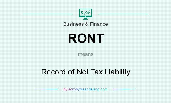 What does RONT mean? It stands for Record of Net Tax Liability
