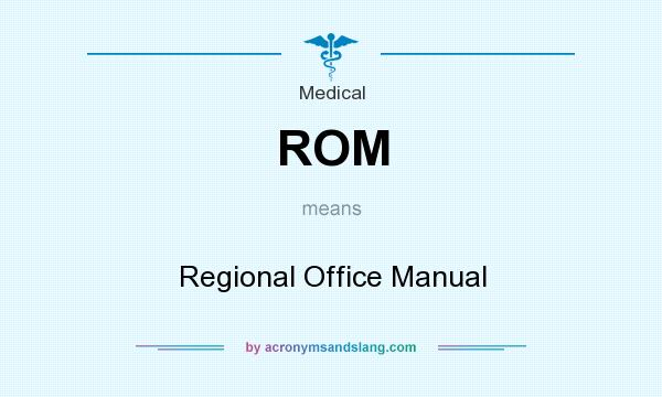 What does ROM mean? It stands for Regional Office Manual