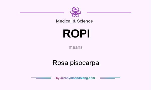 What does ROPI mean? It stands for Rosa pisocarpa