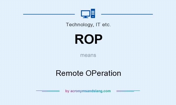 What does ROP mean? It stands for Remote OPeration