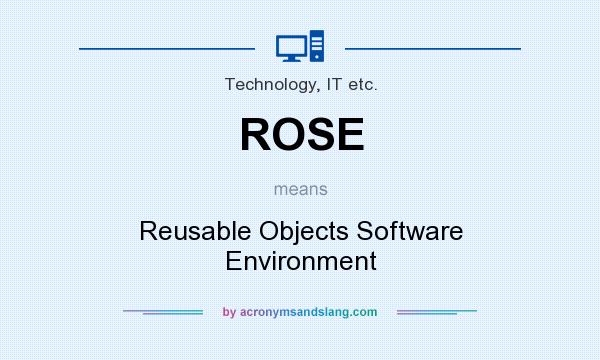 What does ROSE mean? It stands for Reusable Objects Software Environment