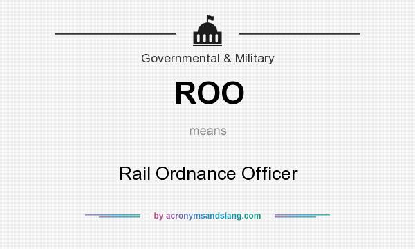 What does ROO mean? It stands for Rail Ordnance Officer