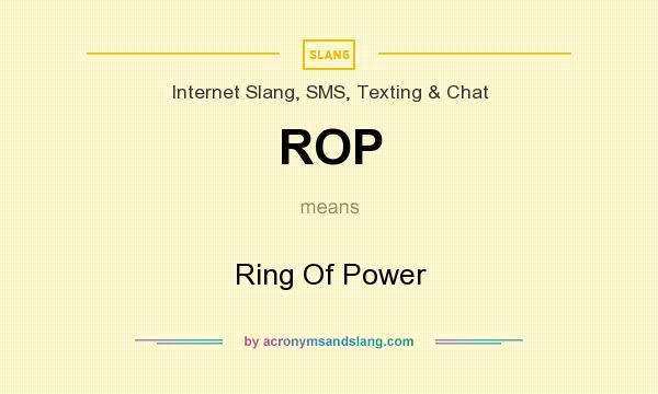 What does ROP mean? It stands for Ring Of Power