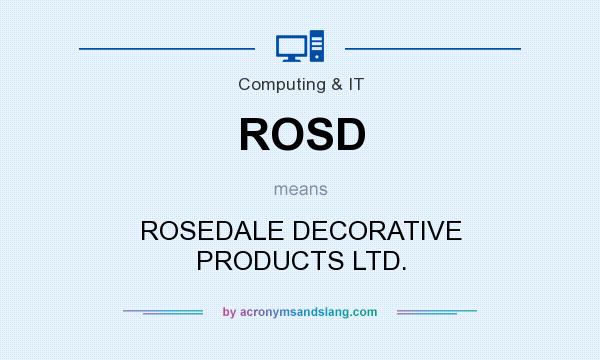 What does ROSD mean? It stands for ROSEDALE DECORATIVE PRODUCTS LTD.