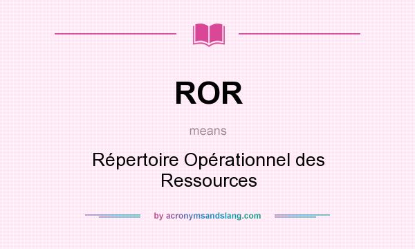 What does ROR mean? It stands for Répertoire Opérationnel des Ressources
