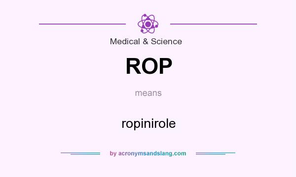 What does ROP mean? It stands for ropinirole