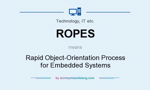 What does ROPES mean? It stands for Rapid Object-Orientation Process for Embedded Systems