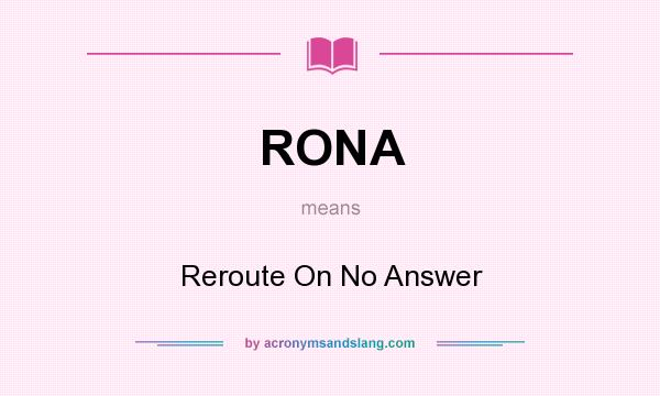 What does RONA mean? It stands for Reroute On No Answer