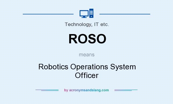 What does ROSO mean? It stands for Robotics Operations System Officer