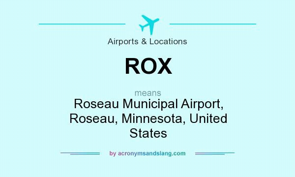What does ROX mean? It stands for Roseau Municipal Airport, Roseau, Minnesota, United States
