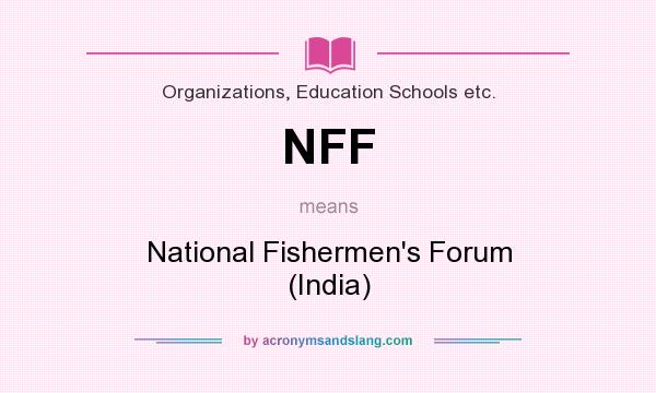 What does NFF mean? It stands for National Fishermen`s Forum (India)