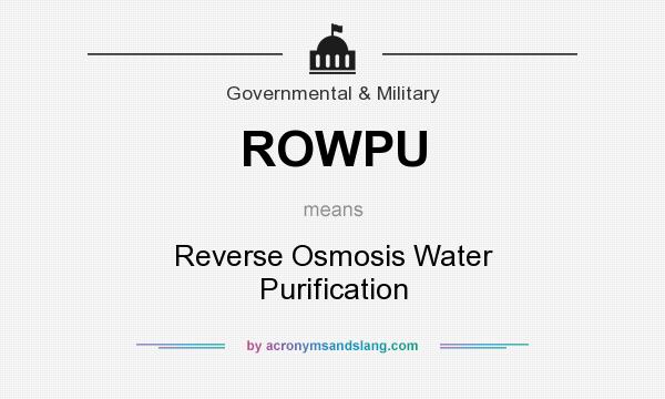 What does ROWPU mean? It stands for Reverse Osmosis Water Purification