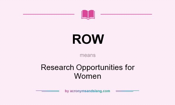 What does ROW mean? It stands for Research Opportunities for Women