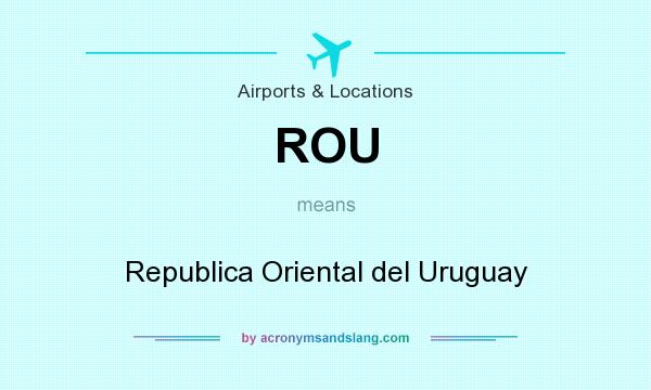 What does ROU mean? It stands for Republica Oriental del Uruguay