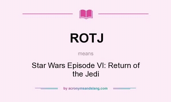 What does ROTJ mean? It stands for Star Wars Episode VI: Return of the Jedi
