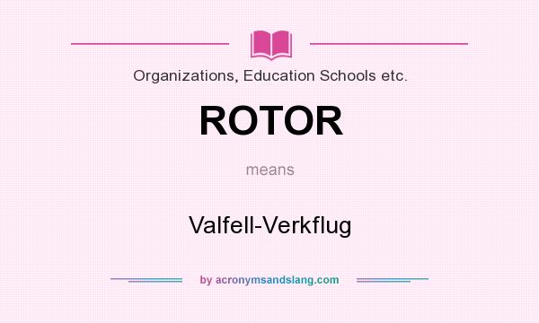 What does ROTOR mean? It stands for Valfell-Verkflug