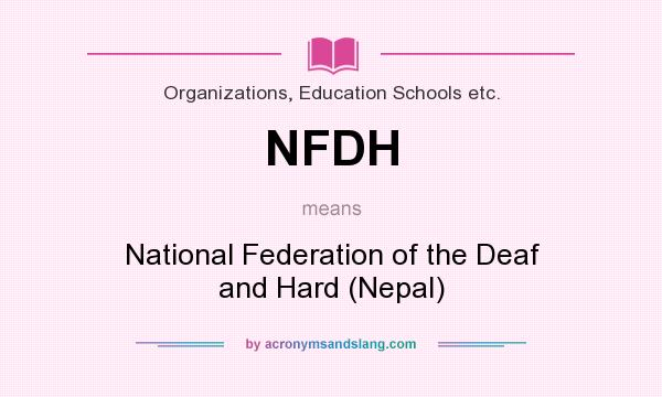 What does NFDH mean? It stands for National Federation of the Deaf and Hard (Nepal)