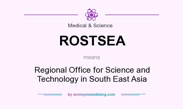 What does ROSTSEA mean? It stands for Regional Office for Science and Technology in South East Asia