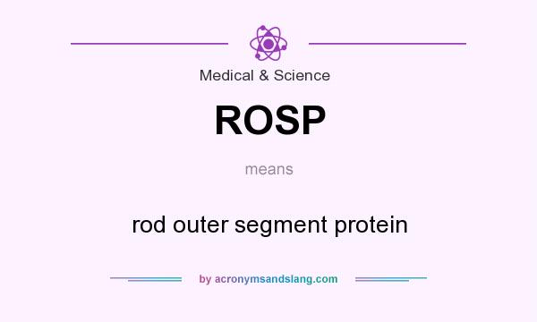What does ROSP mean? It stands for rod outer segment protein