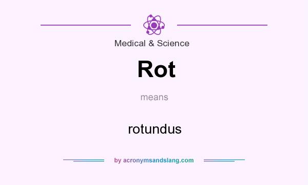 What does Rot mean? It stands for rotundus