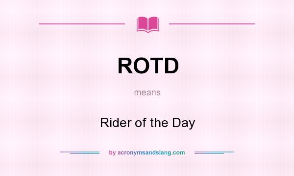 What does ROTD mean? It stands for Rider of the Day