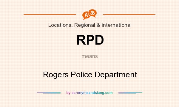 What does RPD mean? It stands for Rogers Police Department