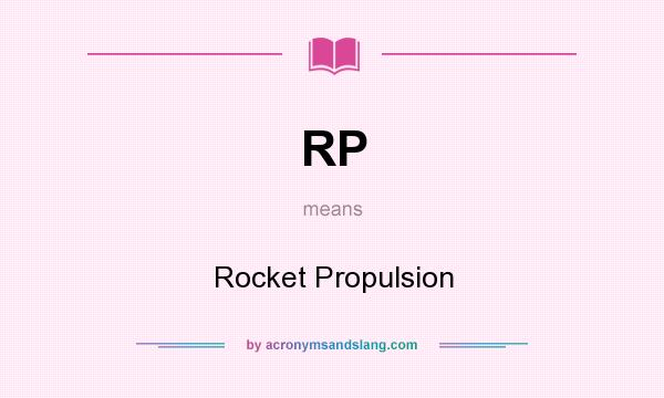 What does RP mean? It stands for Rocket Propulsion