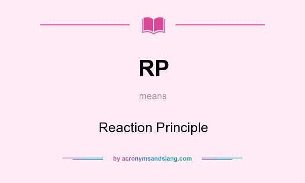 What does RP mean? It stands for Reaction Principle