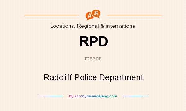 What does RPD mean? It stands for Radcliff Police Department