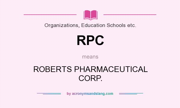 What does RPC mean? It stands for ROBERTS PHARMACEUTICAL CORP.
