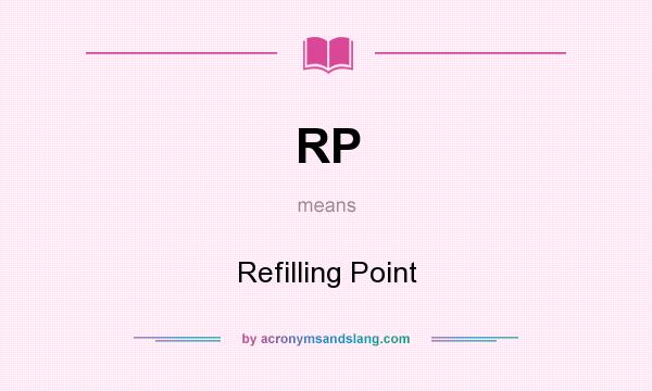 What does RP mean? It stands for Refilling Point