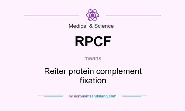 What does RPCF mean? It stands for Reiter protein complement fixation