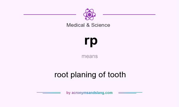 What does rp mean? It stands for root planing of tooth