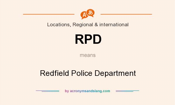 What does RPD mean? It stands for Redfield Police Department