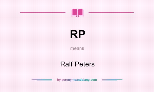 What does RP mean? It stands for Ralf Peters