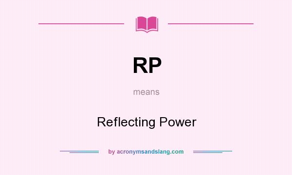 What does RP mean? It stands for Reflecting Power