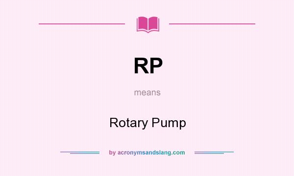 What does RP mean? It stands for Rotary Pump