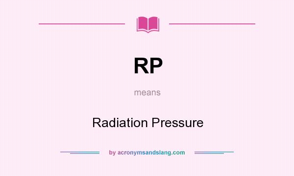 What does RP mean? It stands for Radiation Pressure