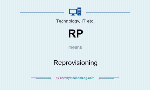 What does RP mean? It stands for Reprovisioning