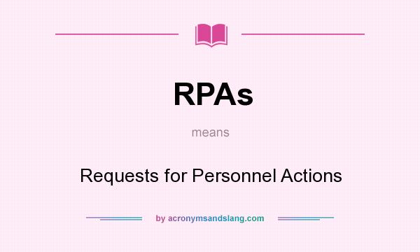 What does RPAs mean? It stands for Requests for Personnel Actions