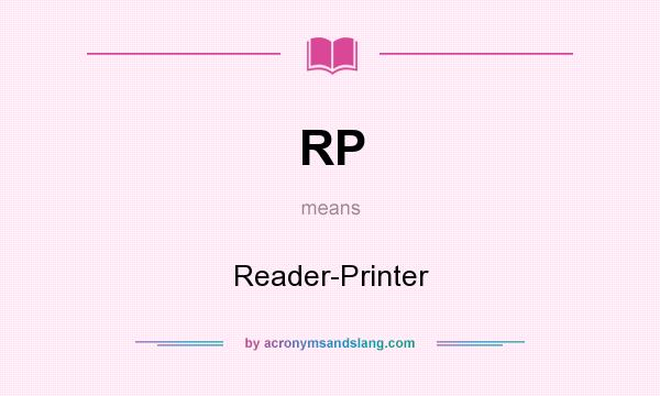 What does RP mean? It stands for Reader-Printer