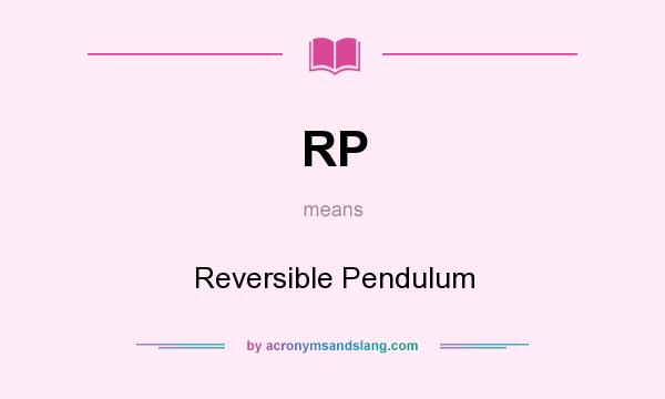What does RP mean? It stands for Reversible Pendulum