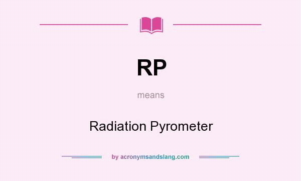 What does RP mean? It stands for Radiation Pyrometer