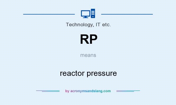 What does RP mean? It stands for reactor pressure