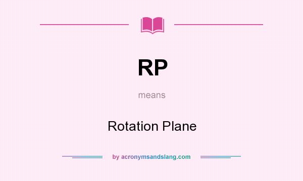 What does RP mean? It stands for Rotation Plane