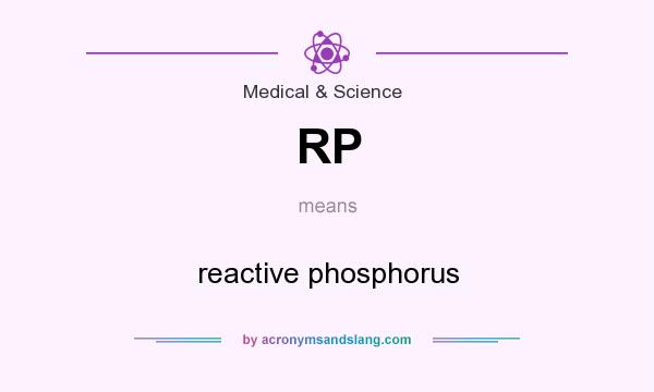 What does RP mean? It stands for reactive phosphorus