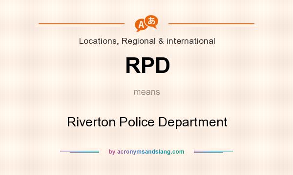 What does RPD mean? It stands for Riverton Police Department