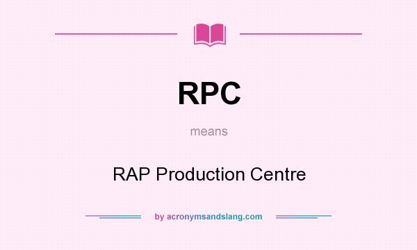 What does RPC mean? It stands for RAP Production Centre
