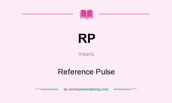 What does RP mean? It stands for Reference Pulse