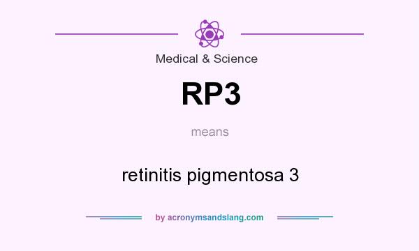 What does RP3 mean? It stands for retinitis pigmentosa 3